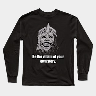 Be the villain of your own story. Long Sleeve T-Shirt